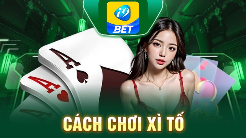 Cách Chơi Xì Tố Online i9bet: Từ Luật Cơ Bản Đến Các Vòng Cược và So Bài