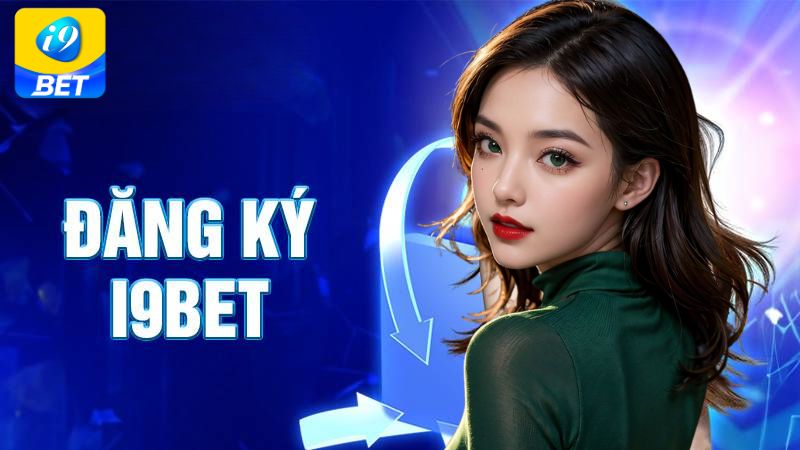 Hướng dẫn mở tài khoản i9bet đơn giản