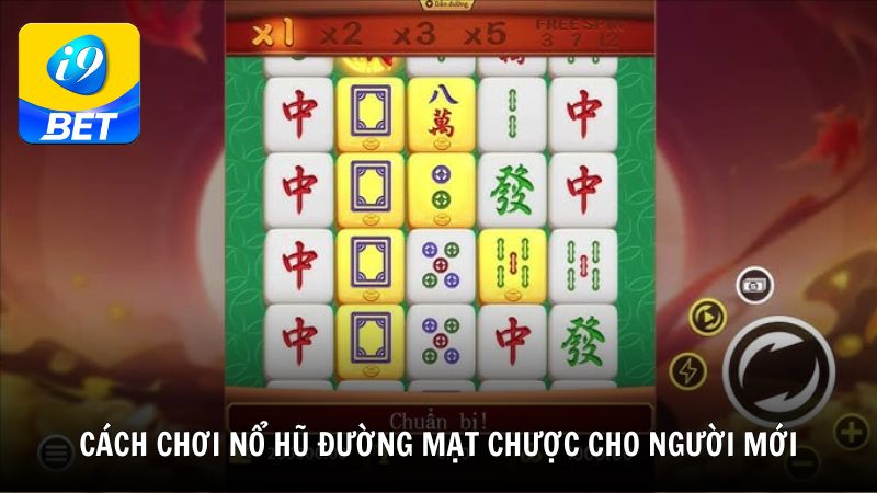 Cách chơi nổ hũ Đường Mạt Chược cho người mới