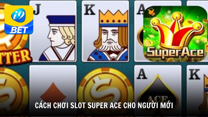 Cách chơi Slot Super Ace cho người mới
