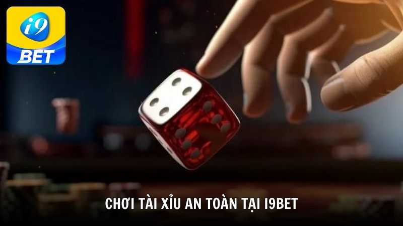 Chơi tài xỉu an toàn tại i9BET