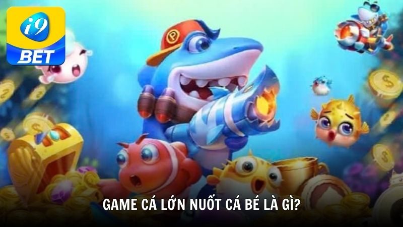 Game cá lớn nuốt cá bé là gì?