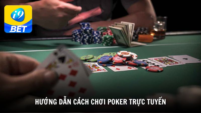 Hướng dẫn cách chơi Poker trực tuyến cơ bản cho người mới