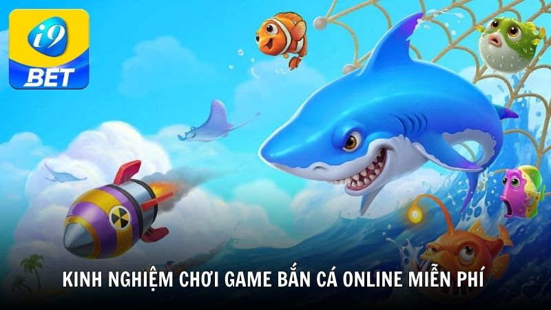 Kinh nghiệm chơi game bắn cá online miễn phí hiệu quả