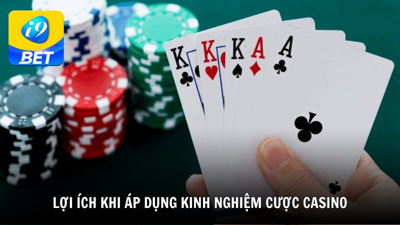Lợi ích khi áp dụng kinh nghiệm cược casino tại i9BET