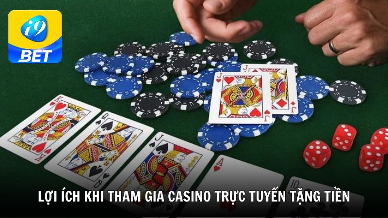 Lợi ích khi tham gia casino trực tuyến tặng tiền