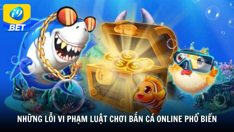 Những lỗi vi phạm luật chơi bắn cá online phổ biến