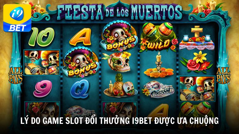 Lý do game slot đổi thưởng i9bet được ưa chuộng
