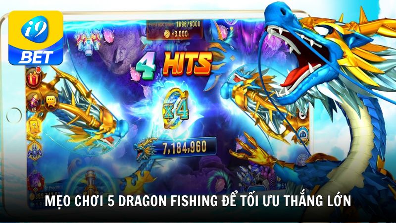 Mẹo chơi 5 Dragon Fishing để tối ưu thắng lớn