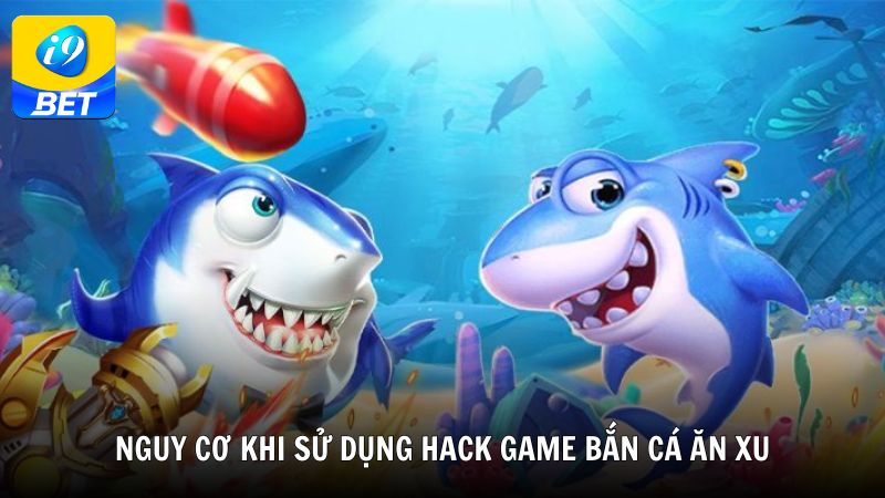 Nguy cơ khi sử dụng hack game bắn cá ăn xu