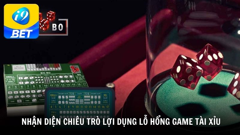 Cách nhận diện chiêu trò lợi dụng lỗ hổng game tài xỉu