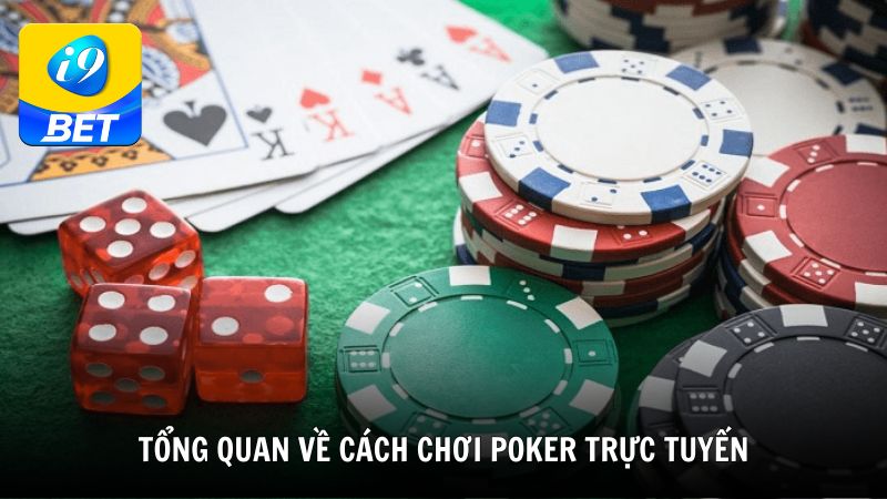 Tổng quan về cách chơi Poker trực tuyến