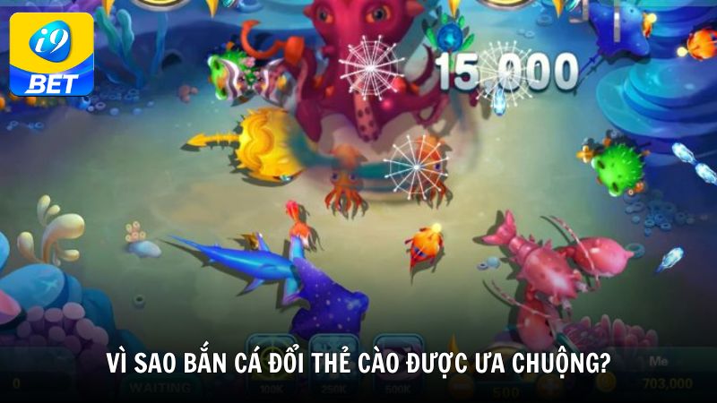 Vì sao bắn cá đổi thẻ cào ngày càng được ưa chuộng?