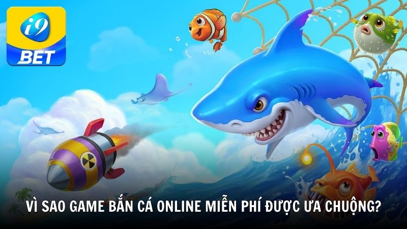 Vì sao game bắn cá online miễn phí được ưa chuộng?