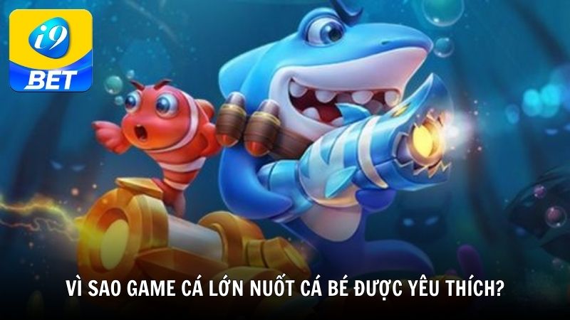 Vì sao game cá lớn nuốt cá bé được yêu thích?