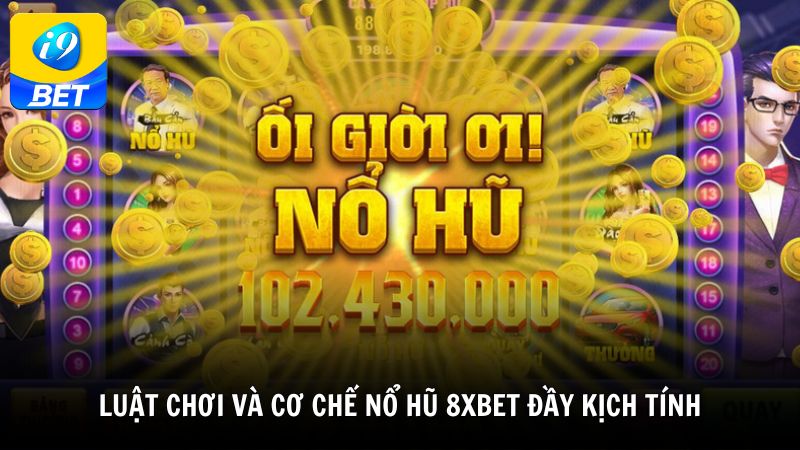 Luật chơi và cơ chế nổ hũ 8XBET đầy kịch tính