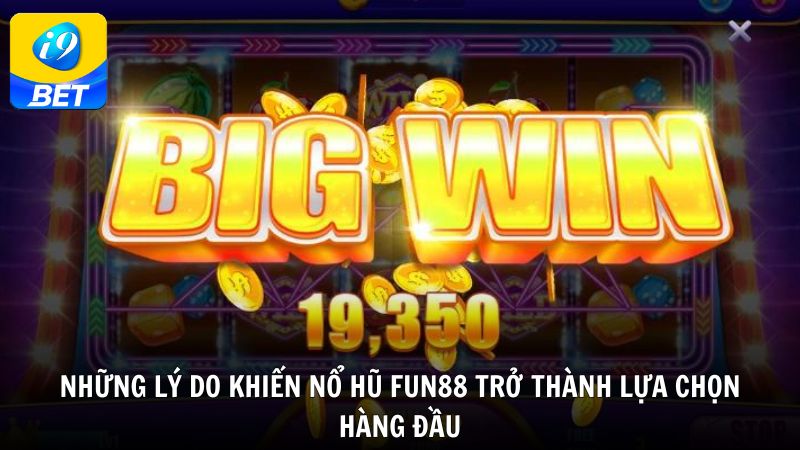 Những lý do khiến nổ hũ FUN88 trở thành lựa chọn hàng đầu