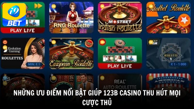 Những ưu điểm nổi bật giúp 123B Casino thu hút mọi cược thủ