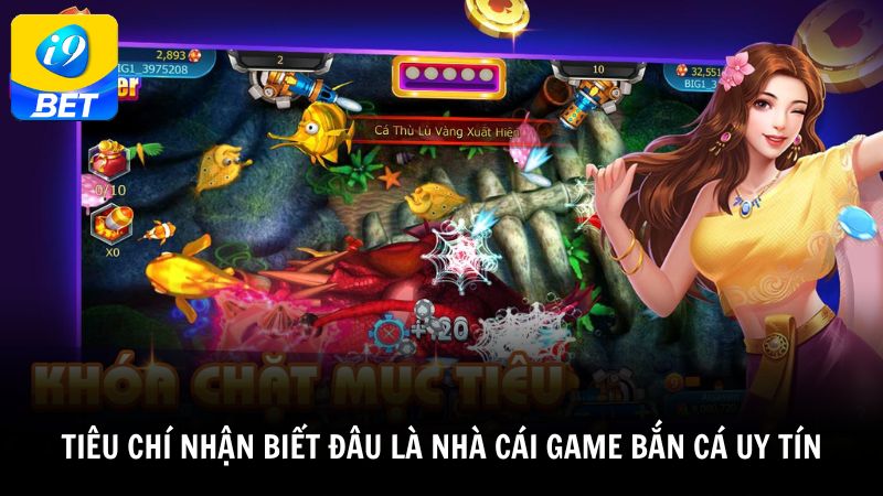 Tiêu chí nhận biết đâu là nhà cái game bắn cá uy tín