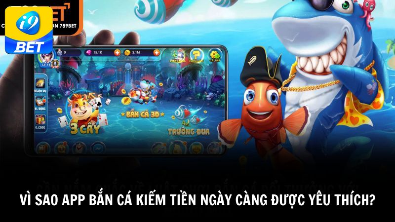 Vì sao app bắn cá kiếm tiền ngày càng được yêu thích?