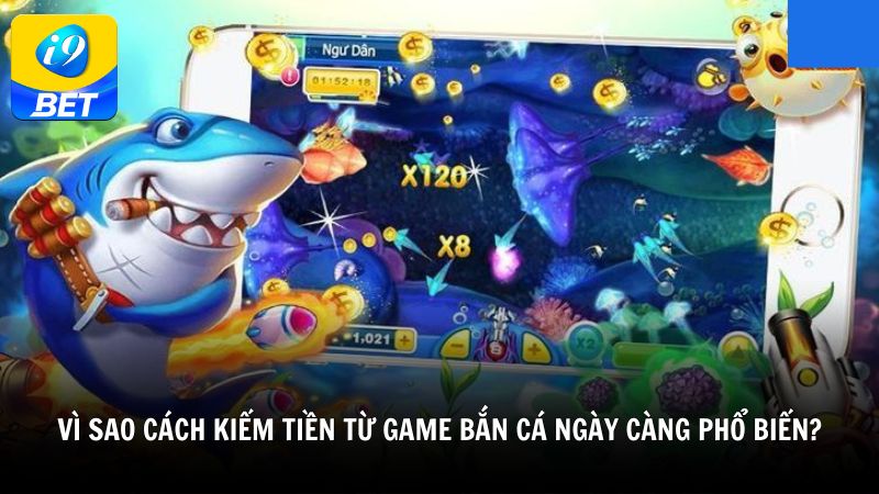 Vì sao cách kiếm tiền từ game bắn cá ngày càng phổ biến?