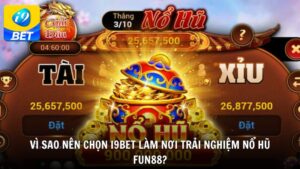 Vì sao nên chọn i9bet làm nơi trải nghiệm nổ hũ FUN88?